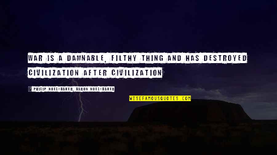 After War Quotes By Philip Noel-Baker, Baron Noel-Baker: War is a damnable, filthy thing and has After War Quotes By Philip Noel-Baker, Baron Noel-Baker: War is a damnable, filthy thing and has