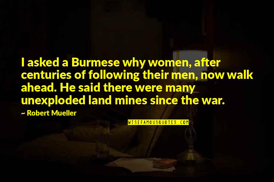 After War Quotes By Robert Mueller: I asked a Burmese why women, after centuries