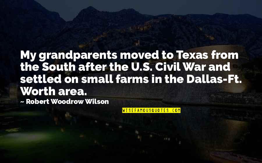After War Quotes By Robert Woodrow Wilson: My grandparents moved to Texas from the South