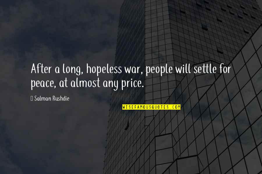 After War Quotes By Salman Rushdie: After a long, hopeless war, people will settle