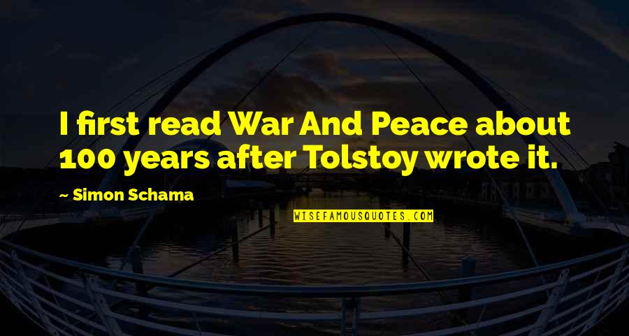 After War Quotes By Simon Schama: I first read War And Peace about 100