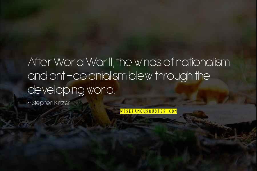 After War Quotes By Stephen Kinzer: After World War II, the winds of nationalism
