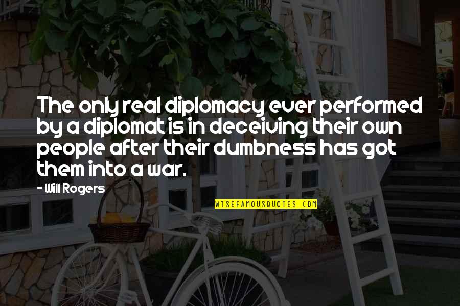 After War Quotes By Will Rogers: The only real diplomacy ever performed by a