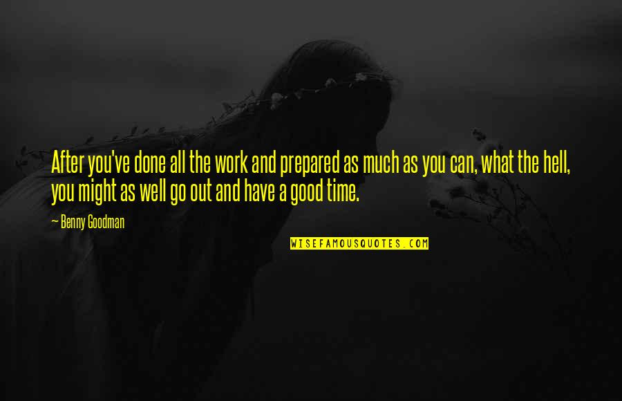 After Work Out Quotes By Benny Goodman: After you've done all the work and prepared