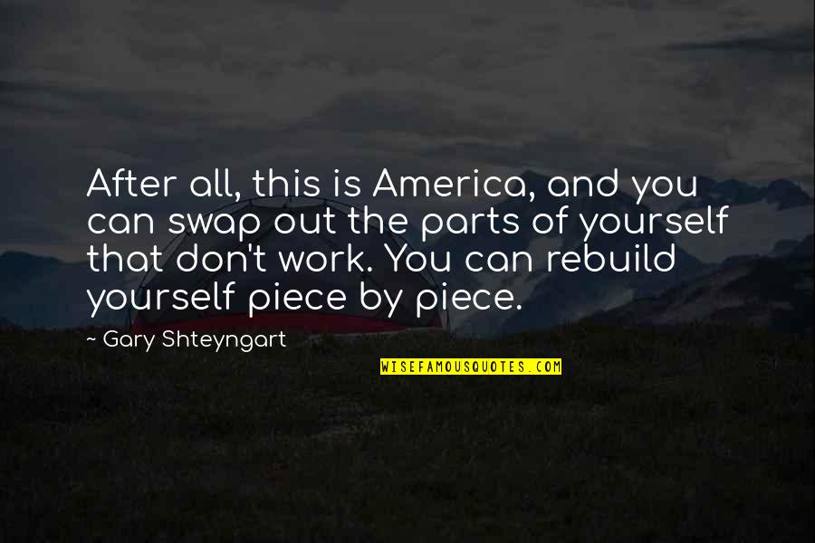 After Work Out Quotes By Gary Shteyngart: After all, this is America, and you can