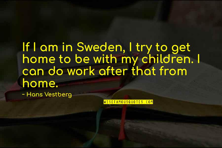 After Work Out Quotes By Hans Vestberg: If I am in Sweden, I try to