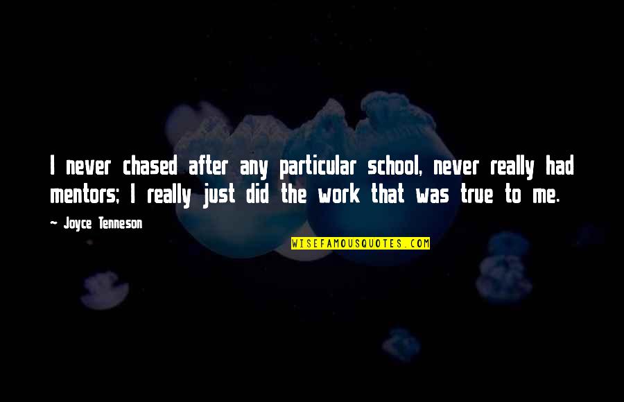 After Work Out Quotes By Joyce Tenneson: I never chased after any particular school, never