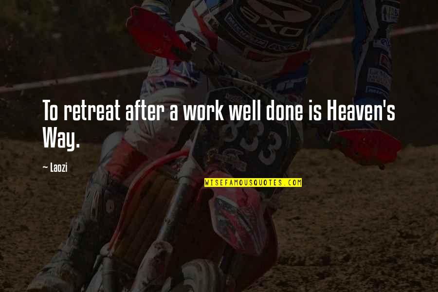 After Work Out Quotes By Laozi: To retreat after a work well done is