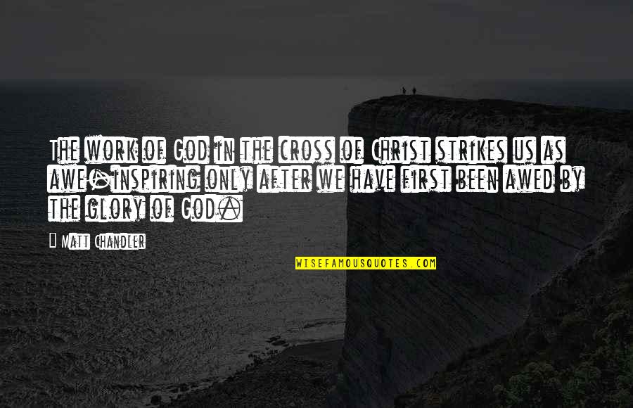After Work Out Quotes By Matt Chandler: The work of God in the cross of
