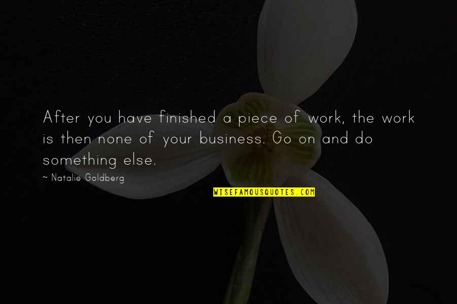 After Work Out Quotes By Natalie Goldberg: After you have finished a piece of work,