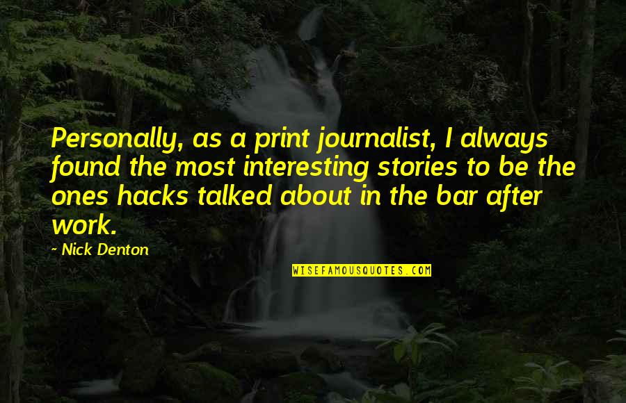 After Work Out Quotes By Nick Denton: Personally, as a print journalist, I always found