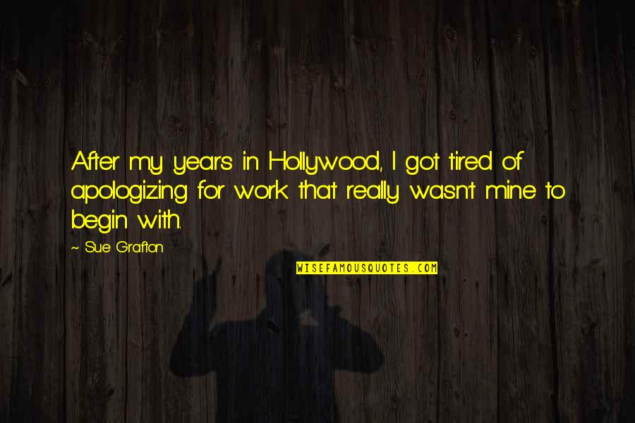 After Work Out Quotes By Sue Grafton: After my years in Hollywood, I got tired