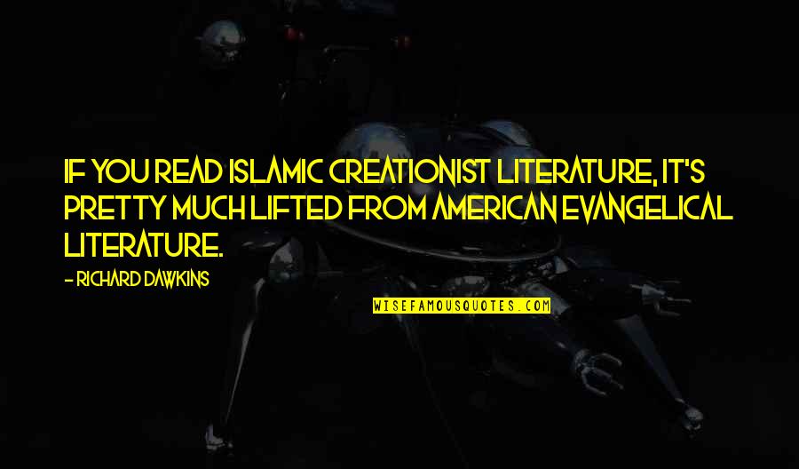 After Workout Feeling Quotes By Richard Dawkins: If you read Islamic creationist literature, it's pretty After Workout Feeling Quotes By Richard Dawkins: If you read Islamic creationist literature, it's pretty