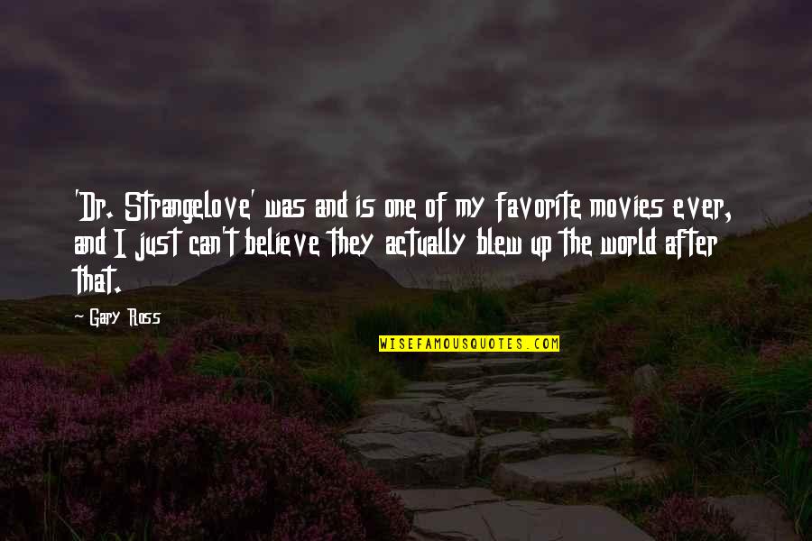 After World Quotes By Gary Ross: 'Dr. Strangelove' was and is one of my After World Quotes By Gary Ross: 'Dr. Strangelove' was and is one of my