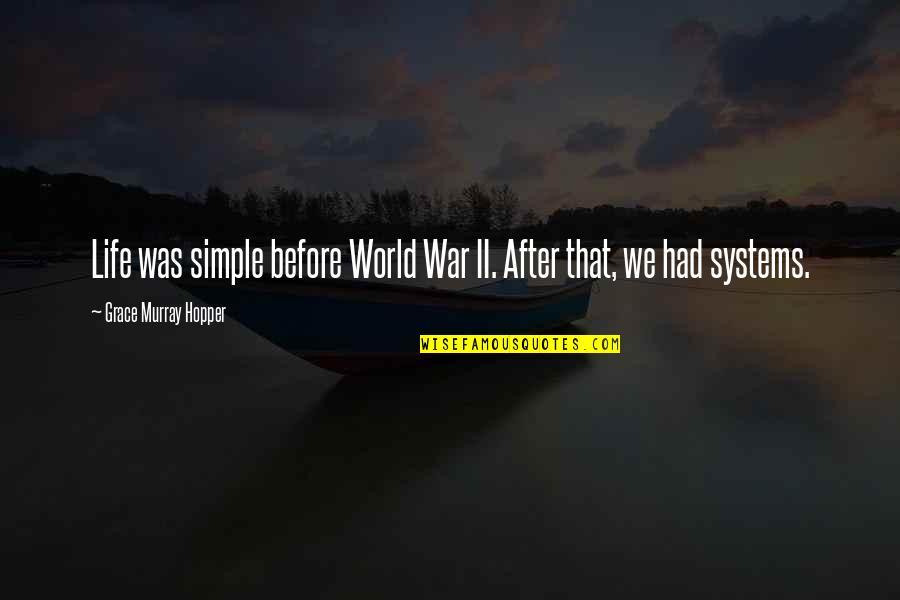 After World Quotes By Grace Murray Hopper: Life was simple before World War II. After After World Quotes By Grace Murray Hopper: Life was simple before World War II. After