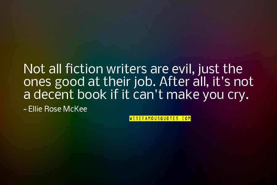 After You Cry Quotes By Ellie Rose McKee: Not all fiction writers are evil, just the