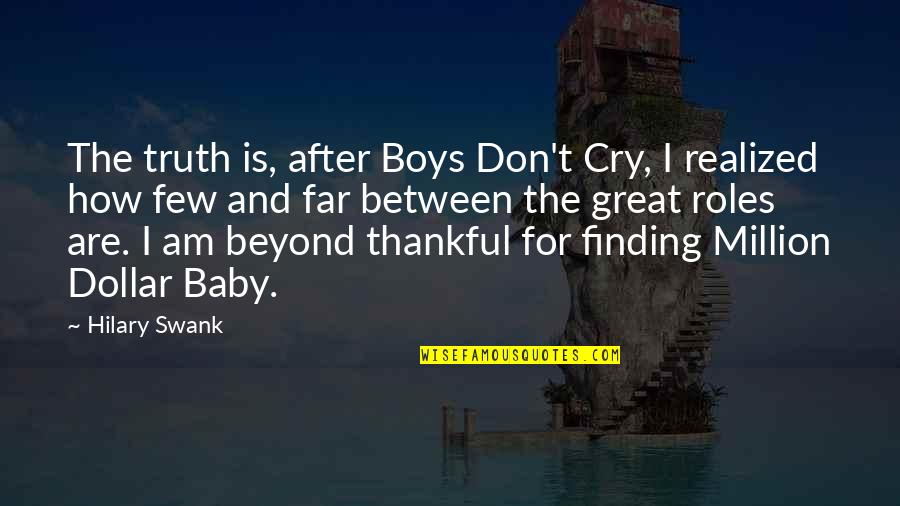 After You Cry Quotes By Hilary Swank: The truth is, after Boys Don't Cry, I