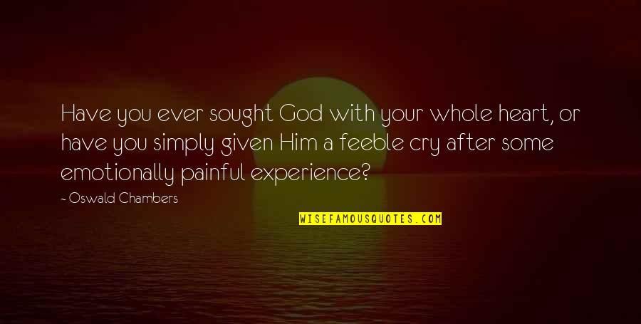 After You Cry Quotes By Oswald Chambers: Have you ever sought God with your whole After You Cry Quotes By Oswald Chambers: Have you ever sought God with your whole