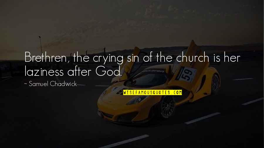 After You Cry Quotes By Samuel Chadwick: Brethren, the crying sin of the church is