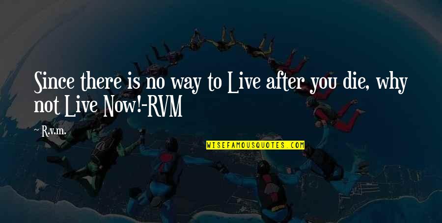 After You Die Quotes By R.v.m.: Since there is no way to Live after