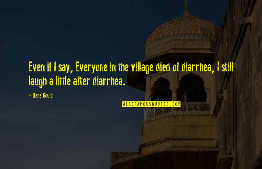 After You Died Quotes By Dana Gould: Even if I say, Everyone in the village