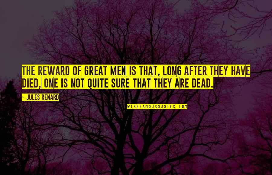 After You Died Quotes By Jules Renard: The reward of great men is that, long