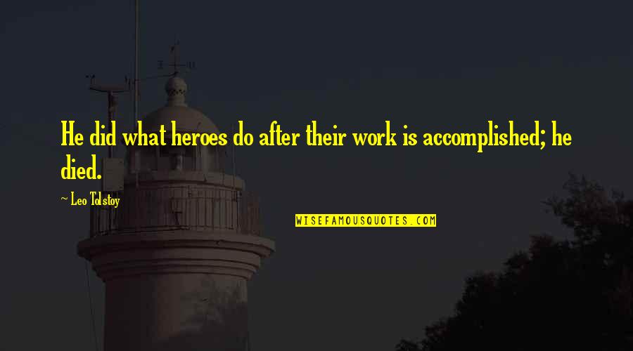 After You Died Quotes By Leo Tolstoy: He did what heroes do after their work