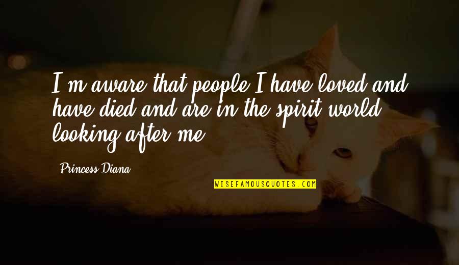 After You Died Quotes By Princess Diana: I'm aware that people I have loved and