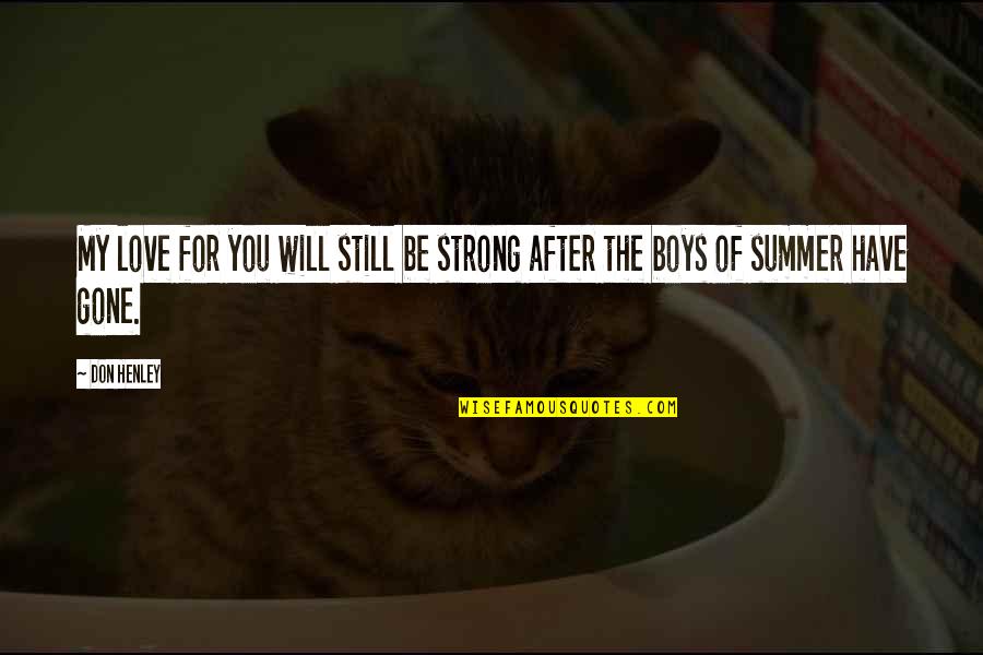 After You'd Gone Quotes By Don Henley: My love for you will still be strong