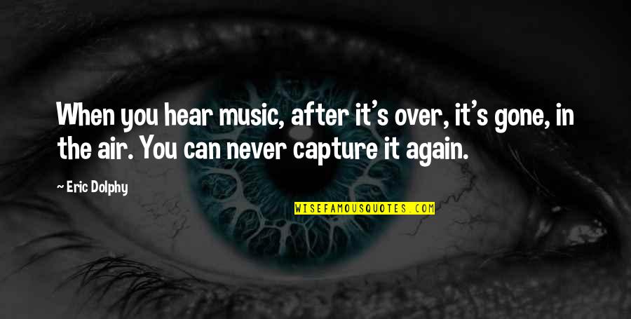 After You'd Gone Quotes By Eric Dolphy: When you hear music, after it's over, it's After You'd Gone Quotes By Eric Dolphy: When you hear music, after it's over, it's