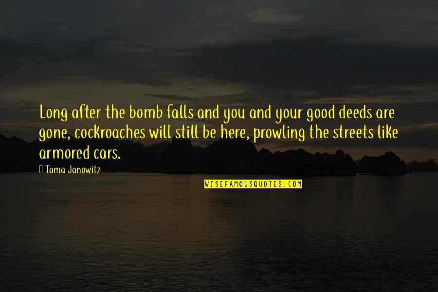 After You'd Gone Quotes By Tama Janowitz: Long after the bomb falls and you and After You'd Gone Quotes By Tama Janowitz: Long after the bomb falls and you and