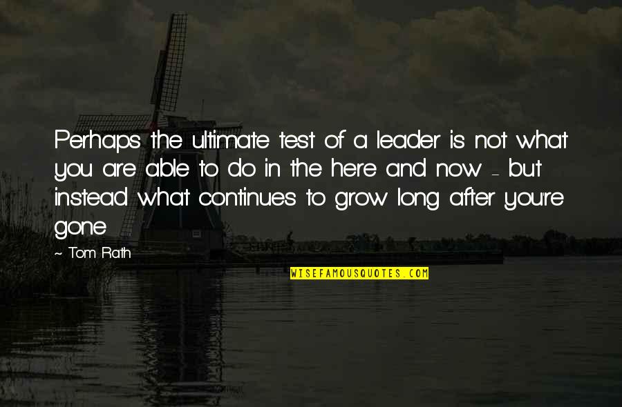 After You'd Gone Quotes By Tom Rath: Perhaps the ultimate test of a leader is