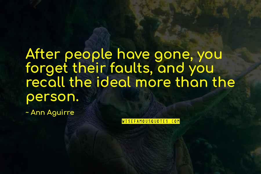 After You're Gone Quotes By Ann Aguirre: After people have gone, you forget their faults,