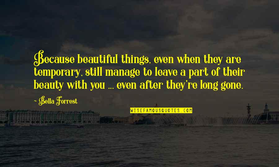 After You're Gone Quotes By Bella Forrest: Because beautiful things, even when they are temporary, After You're Gone Quotes By Bella Forrest: Because beautiful things, even when they are temporary,