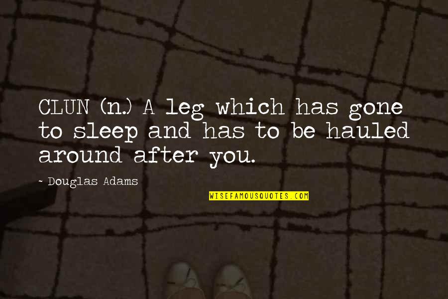 After You're Gone Quotes By Douglas Adams: CLUN (n.) A leg which has gone to