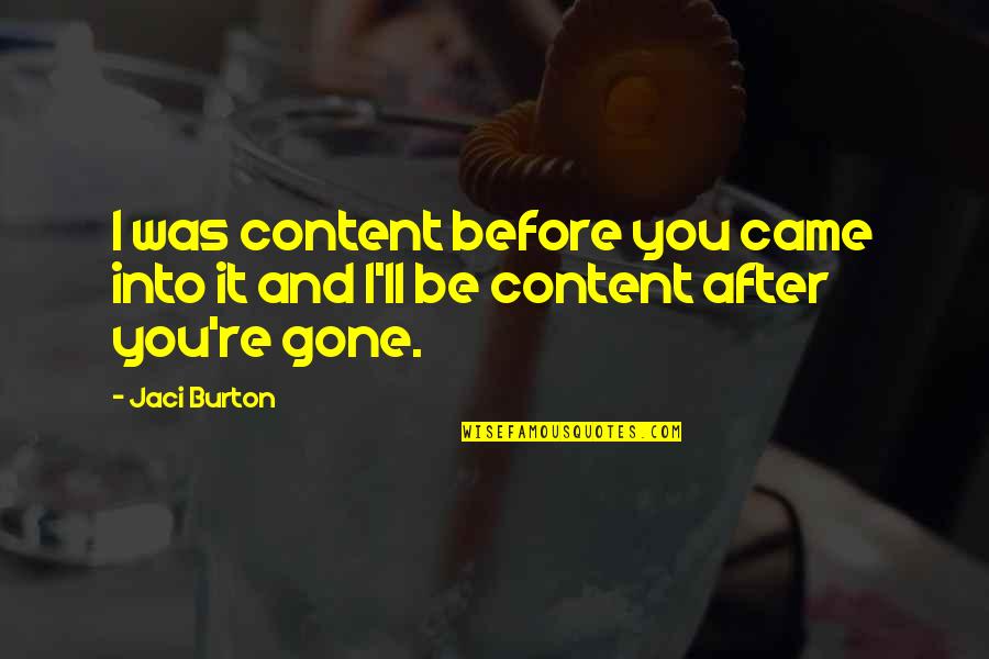 After You're Gone Quotes By Jaci Burton: I was content before you came into it