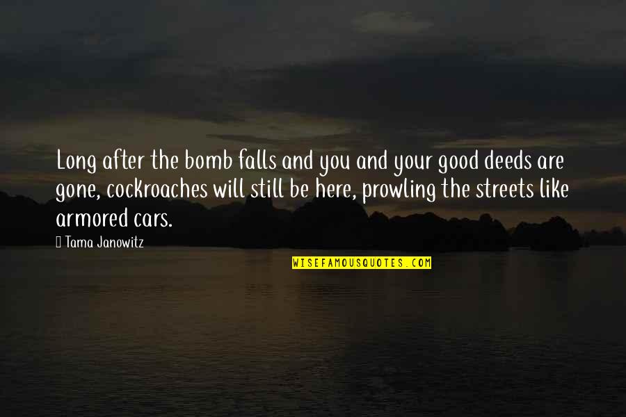 After You're Gone Quotes By Tama Janowitz: Long after the bomb falls and you and