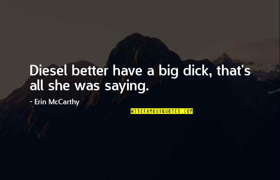 Afterburn Sylvia Day Quotes By Erin McCarthy: Diesel better have a big dick, that's all