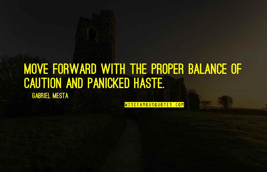 Aftercare Quotes By Gabriel Mesta: Move forward with the proper balance of caution