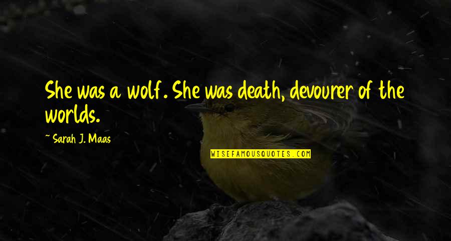 Aftereffect Quotes By Sarah J. Maas: She was a wolf. She was death, devourer
