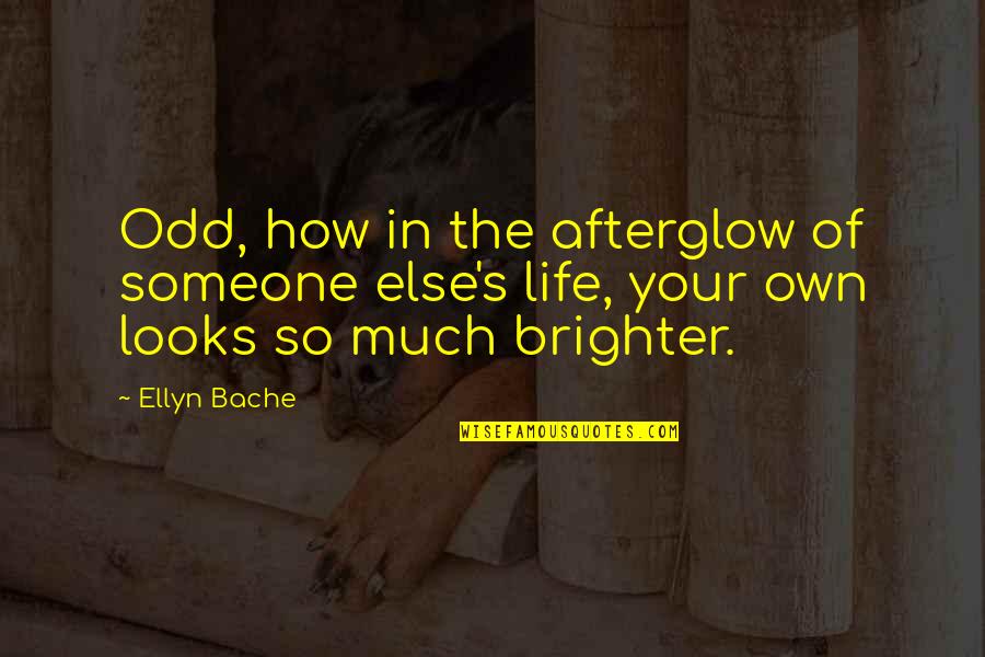 Afterglow Quotes By Ellyn Bache: Odd, how in the afterglow of someone else's