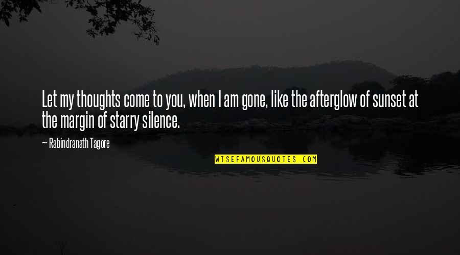 Afterglow Quotes By Rabindranath Tagore: Let my thoughts come to you, when I