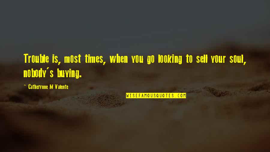Afterglows Prince Quotes By Catherynne M Valente: Trouble is, most times, when you go looking Afterglows Prince Quotes By Catherynne M Valente: Trouble is, most times, when you go looking