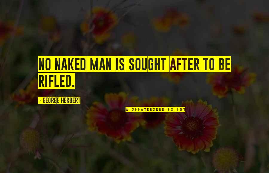After'im Quotes By George Herbert: No naked man is sought after to be