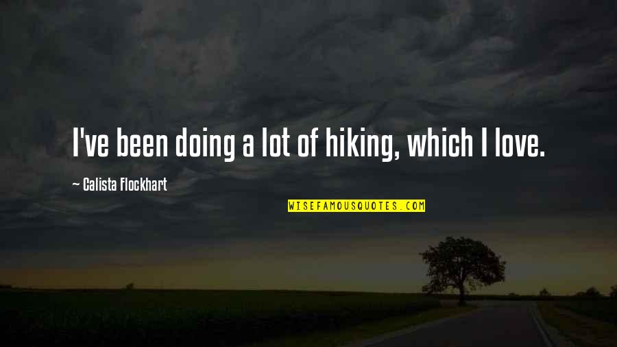 Afterimage Effect Quotes By Calista Flockhart: I've been doing a lot of hiking, which