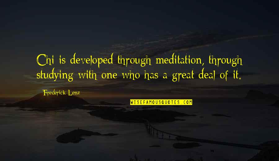 Afterimage Quotes By Frederick Lenz: Chi is developed through meditation, through studying with