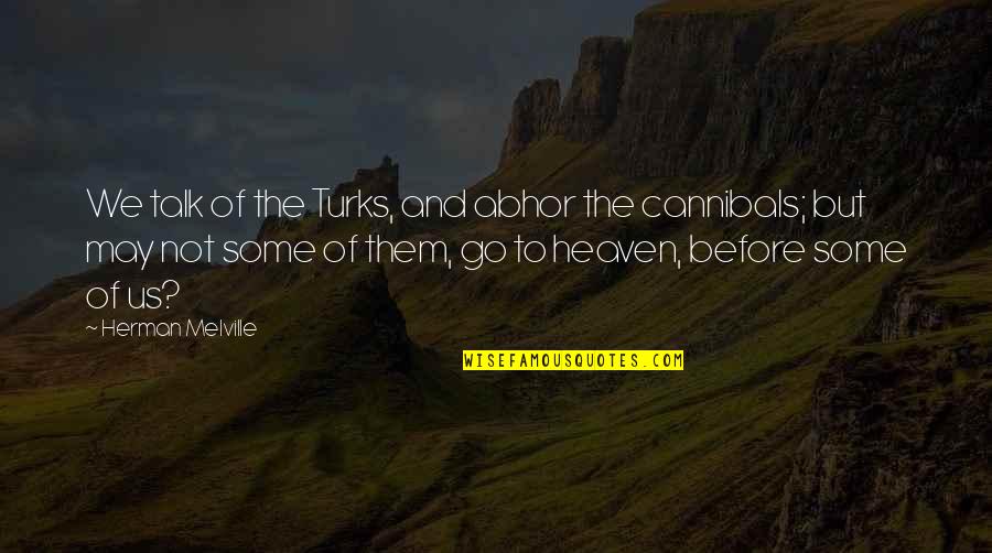 Afterlife 2 Quotes By Herman Melville: We talk of the Turks, and abhor the