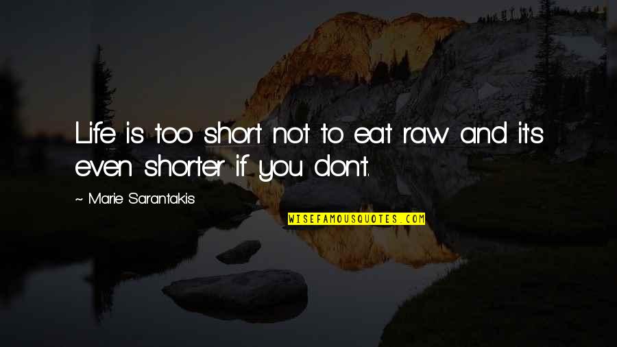 Afterlife Memorable Quotes By Marie Sarantakis: Life is too short not to eat raw Afterlife Memorable Quotes By Marie Sarantakis: Life is too short not to eat raw