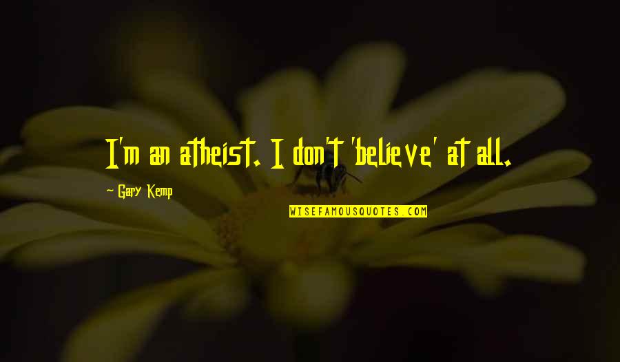 Afterlife Quotes Quotes By Gary Kemp: I'm an atheist. I don't 'believe' at all. Afterlife Quotes Quotes By Gary Kemp: I'm an atheist. I don't 'believe' at all.