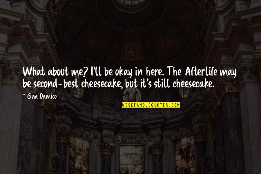 Afterlife's Quotes By Gina Damico: What about me? I'll be okay in here.